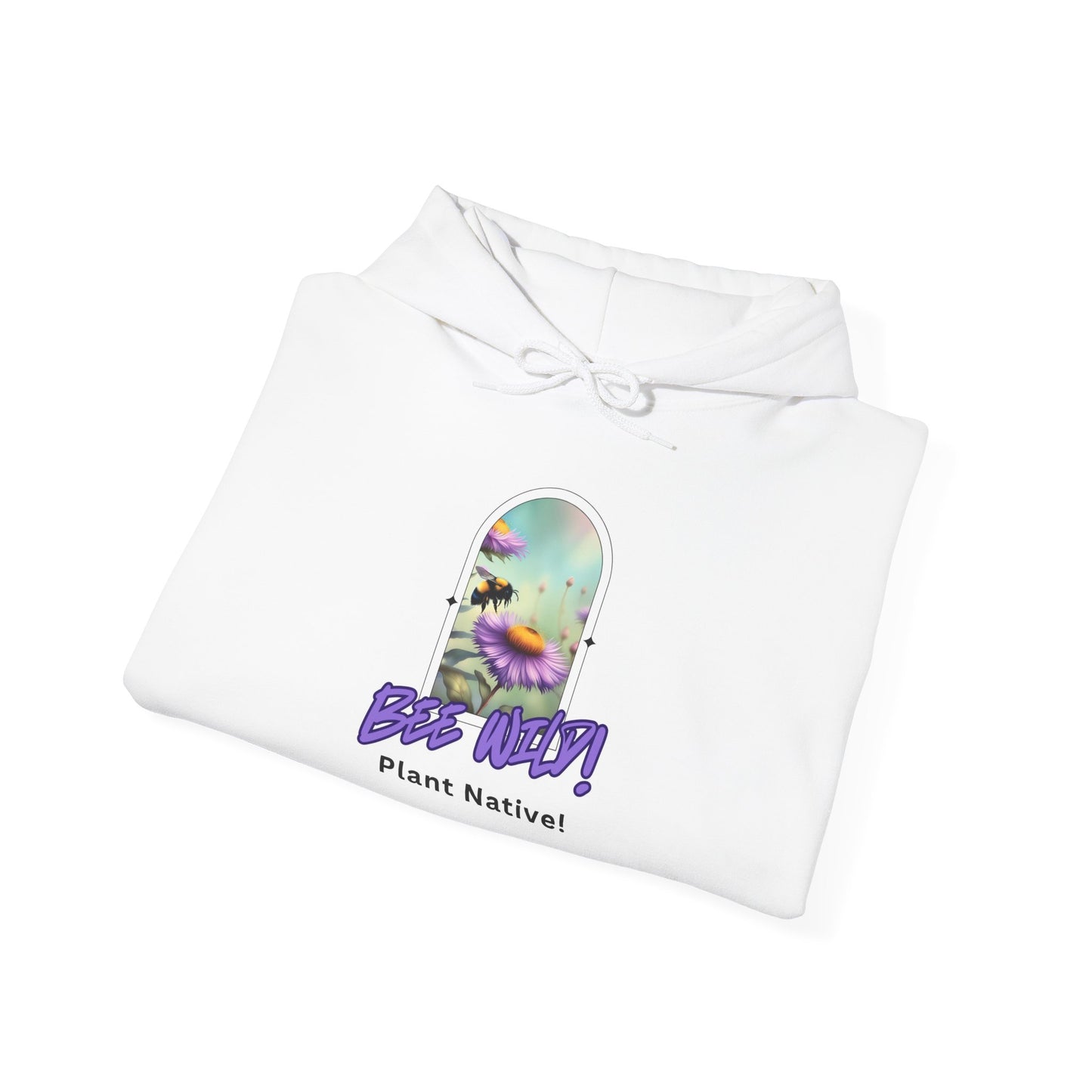 Unisex Hooded Sweatshirt, Bee Wild! Plant Native!