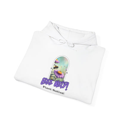 Unisex Hooded Sweatshirt, Bee Wild! Plant Native!