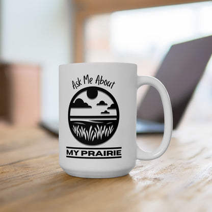 Ceramic Mug, (11oz, 15oz), Ask Me About My Prairie