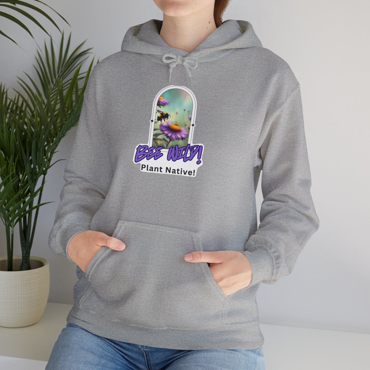 Unisex Hooded Sweatshirt, Bee Wild! Plant Native!