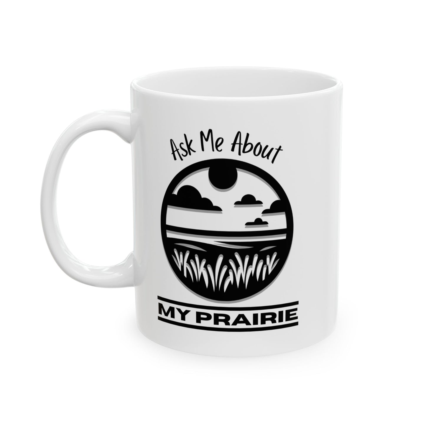 Ceramic Mug, (11oz, 15oz), Ask Me About My Prairie