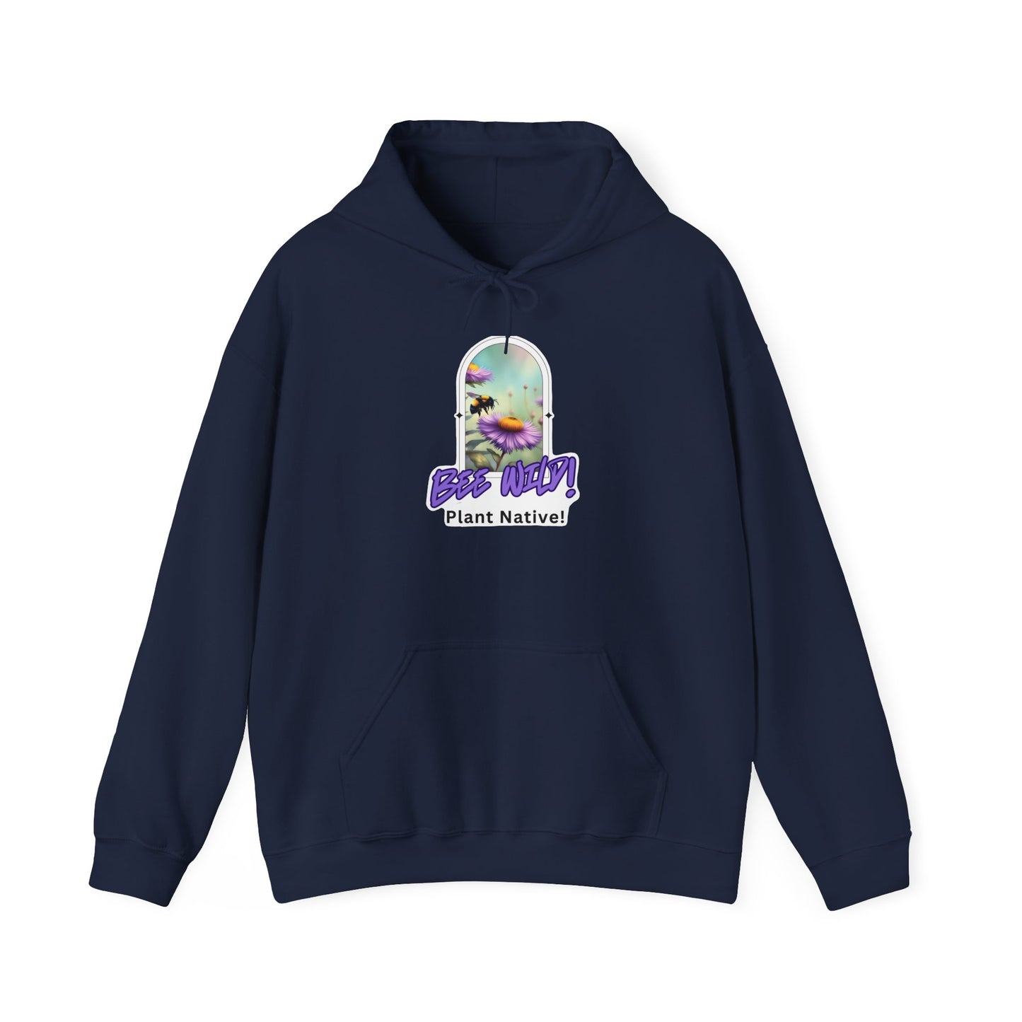 Unisex Hooded Sweatshirt, Bee Wild! Plant Native!