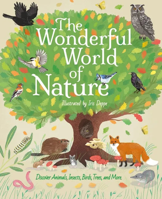 The Wonderful World of Nature: Discover Animals, Insects, Birds, Trees, and More - Hardcover