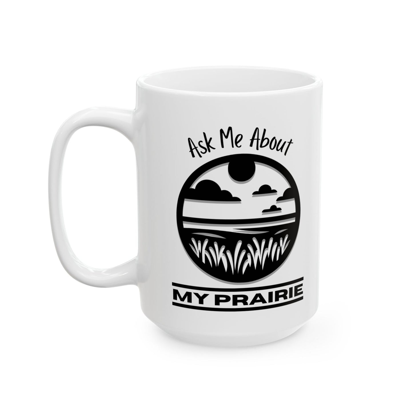 Ceramic Mug, (11oz, 15oz), Ask Me About My Prairie