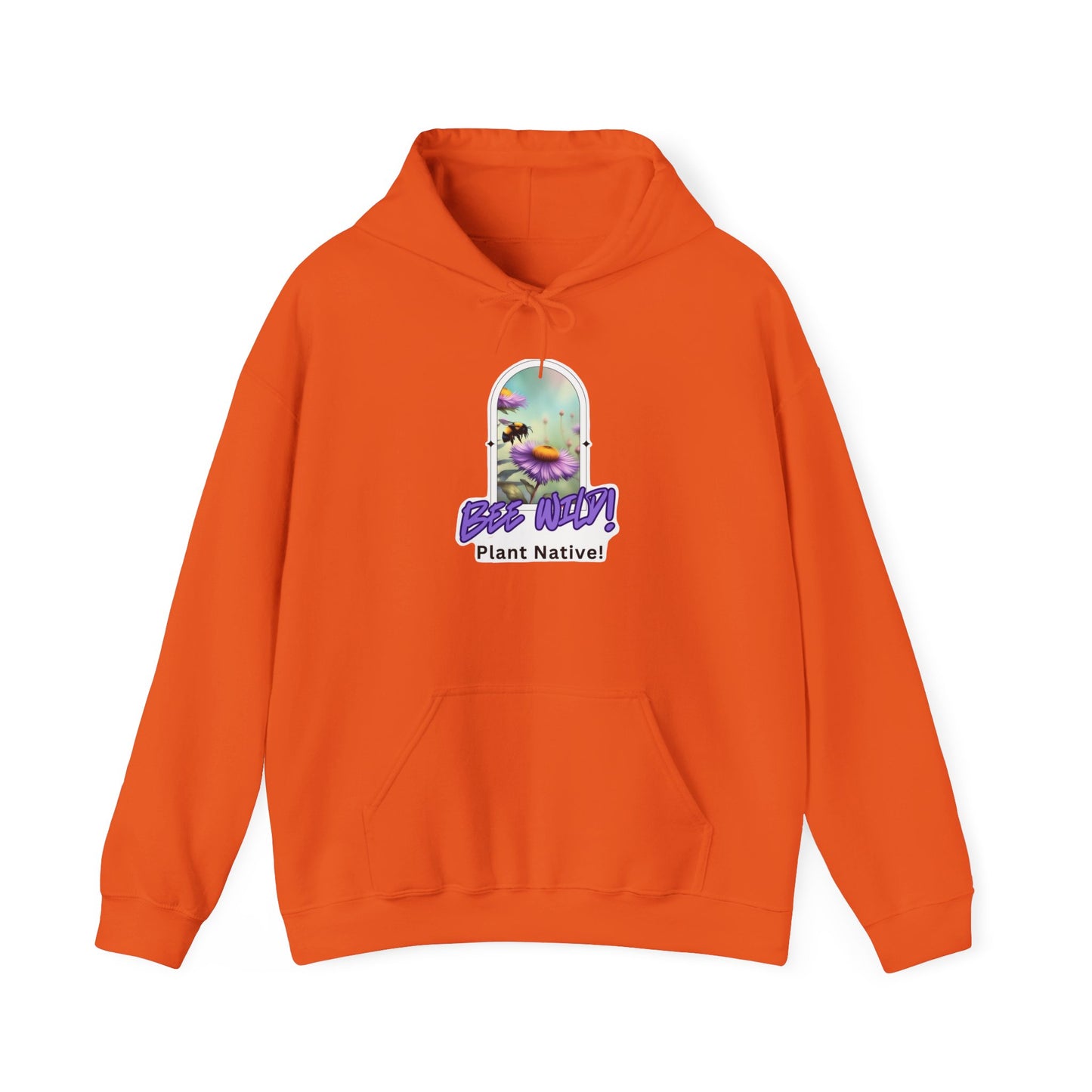 Unisex Hooded Sweatshirt, Bee Wild! Plant Native!