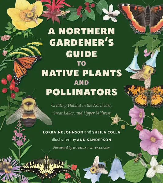 A Northern Gardener's Guide to Native Plants and Pollinators - Paperback