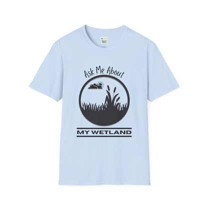 T-Shirt Ask Me About My Wetland - Wetland Conservation Tee
