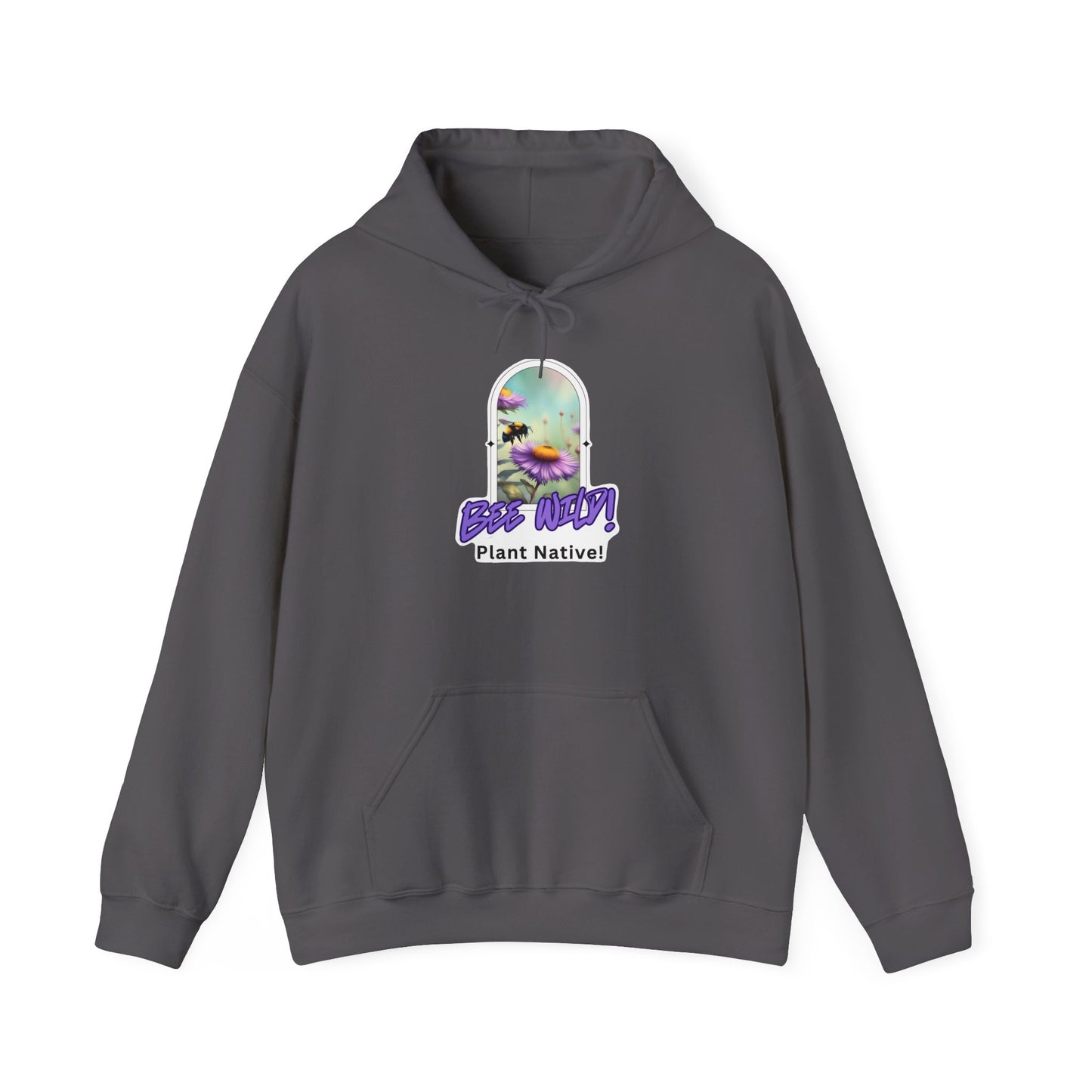 Unisex Hooded Sweatshirt, Bee Wild! Plant Native!