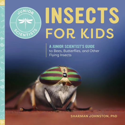Insects for Kids: A Junior Scientist's Guide to Bees, Butterflies, and Other Flying Insects - Paperback
