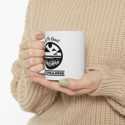 Ceramic Mug, (11oz, 15oz), Ask Me About My Prairie