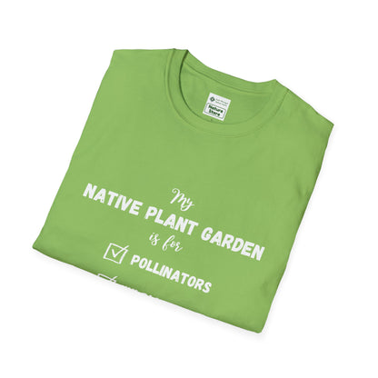 EastMichNatives T-Shirt My Native Plant Garden is for (Front)