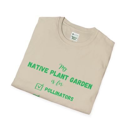EastMichNatives T-Shirt My Native Plant Garden is for (Front)