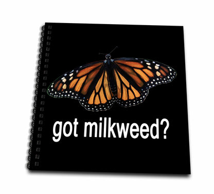 3dRose Photo of a Monarch Butterfly with Got Milkweed on Black... - Drawing Books (db-384792)