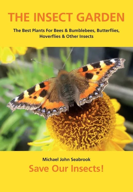 The Insect Garden: The Best Plants For Bees & Bumblebees, Butterflies, Hoverflies & Other Insects - Paperback