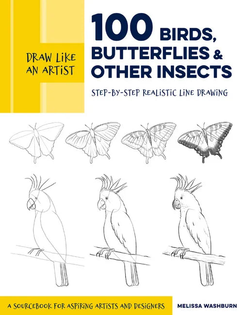 Draw Like an Artist: 100 Birds, Butterflies, and Other Insects: Step-By-Step Realistic Line Drawing - A Sourcebook for Aspiring Artists and Designers - Paperback