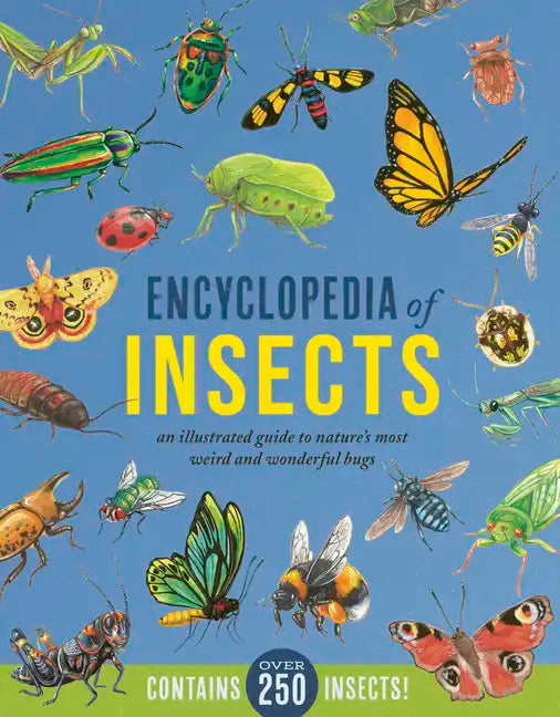 Encyclopedia of Insects: An Illustrated Guide to Nature's Most Weird and Wonderful Bugs - Contains Over 250 Insects! - Hardcover