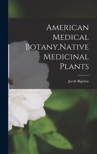 American Medical Botany, Native Medicinal Plants - Hardcover